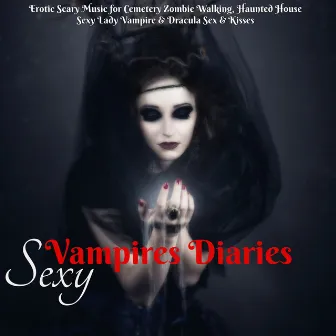 Sexy Vampires Diaries – Erotic Scary Music for Cemetery Zombie Walking, Haunted House Sexy Lady Vampire & Dracula Sex & Kisses by Halloween Trance Party