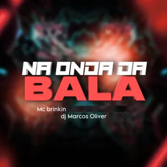 NA ONDA DA BALA by MC Brinkin