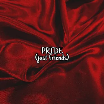 PRIDE(just friends) by Tyrell Reigns