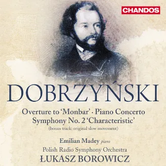 Dobrzynski: Overture to Monbar, Piano Concerto & Symphony No. 2 by Polish Radio Symphony Orchestra, Krakow