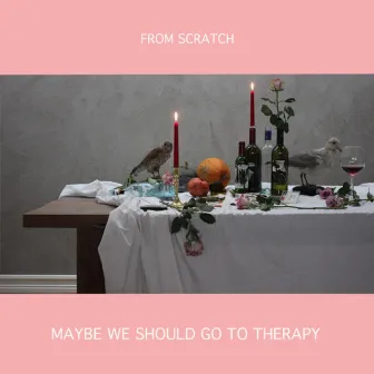 Maybe We Should Go to Therapy by From Scratch