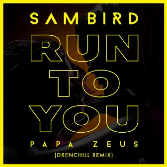 Run To You (Drenchill Remix) by Papa Zeus