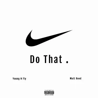 Do That by Young N Fly