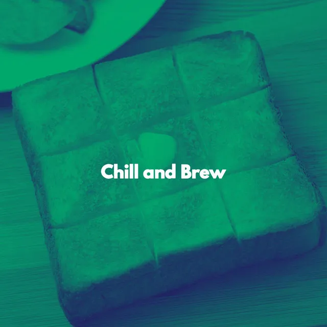 Chill and Brew