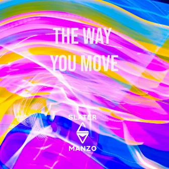 The Way You Move by Slater Manzo