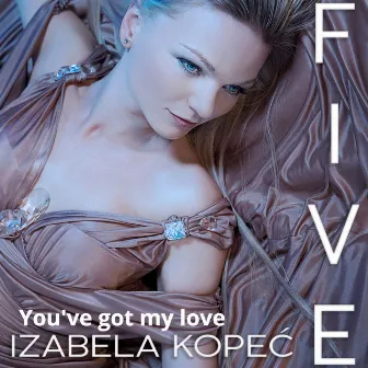 You've Got My Love by Izabela Kopec