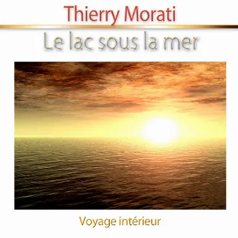 Le lac sous la mer (Voyage intérieur) [Relaxation] by Thierry Morati