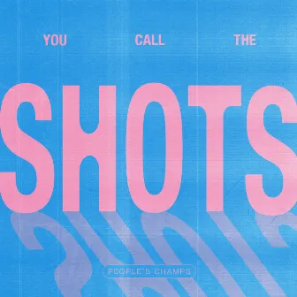 You Call The Shots by People's Champs