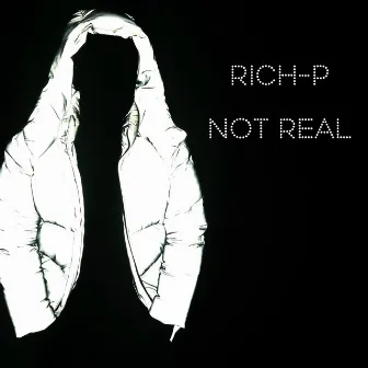 Not Real by Rich P