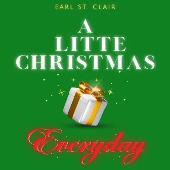 A Little Christmas Everyday by Earl St. Clair