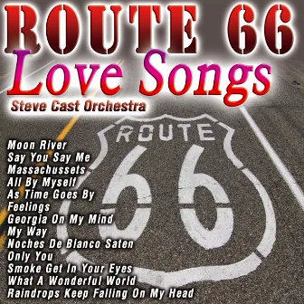 Route 66 Love Songs by Steve Cast Orchestra