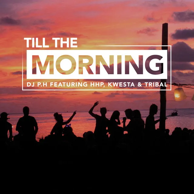 Till The Morning (feat. Kwesta, HHP and Tribal)