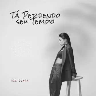 Tá Perdendo seu Tempo by CLARA