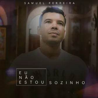 Eu Não Estou Sozinho by Samuel Ferreira