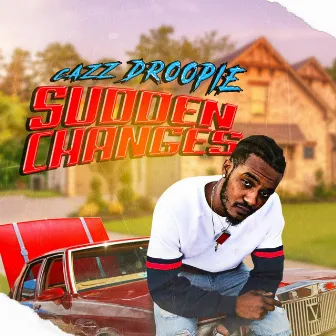 Sudden Changes by Cazz Droopie