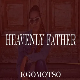 Heavenly Father by Kgomotso