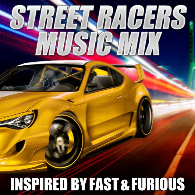 Street Racers Music Mix - Fast & Furious (Music Inspired by the Film)