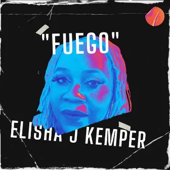 FUEGO by Elisha J. Kemper