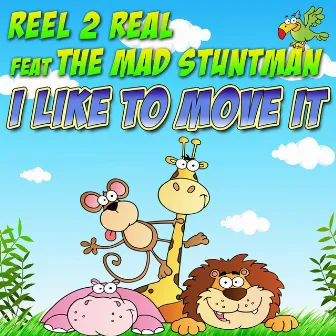 I Like to Move It (feat. The Mad Stuntman) by Reel 2 Real