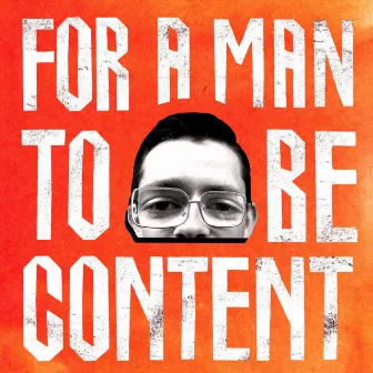 FOR A MAN TO BE CONTENT by Strange Boy