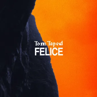 Felice by Tom Taped