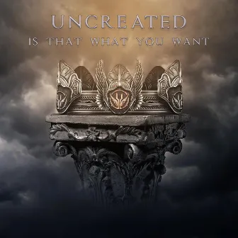 Is That What You Want by Uncreated