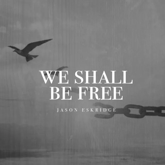 We Shall Be Free