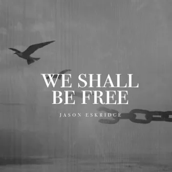 We Shall Be Free by Jason Eskridge