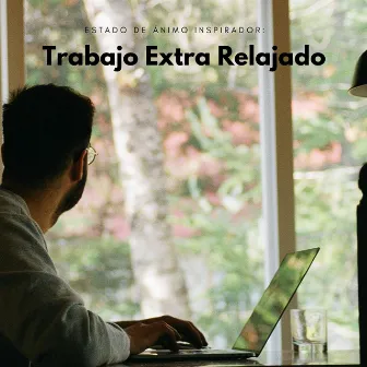 Estado De Ánimo Inspirador: Trabajo Extra Relajado by Música Tranquila para Cafe