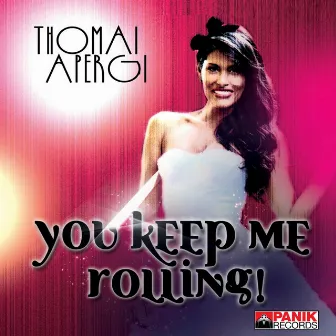 You Keep Me Rolling by Thomai Apergi