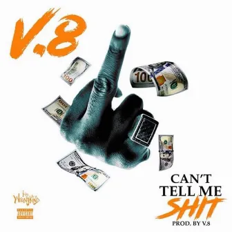 Cant Tell Me Shit by V8