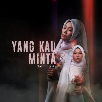 Yang Kau Minta by Salma Asis