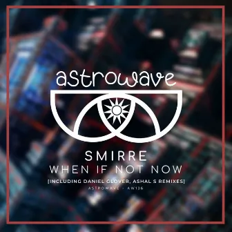 When if Not Now by Smirre