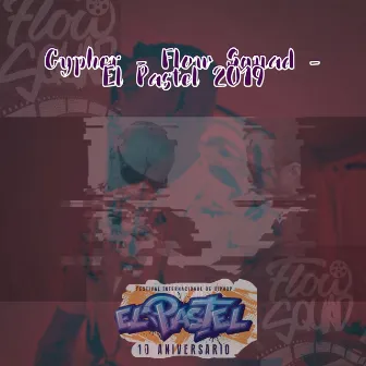 Cypher - Flow Squad - El Pastel 2019 by 