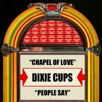 Chapel Of Love / People Say by The Dixie Cups