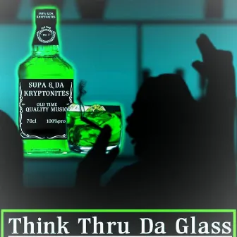 Think Thru Da Glass by SUPA & Da Kryptonites