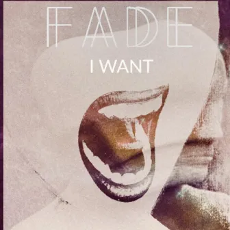 I Want by Fade