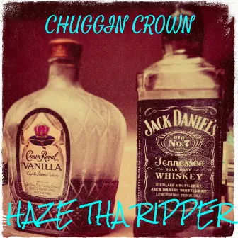 Chuggin Crown by Haze Tha Ripper