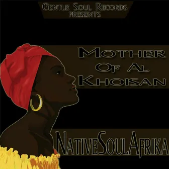 Mother Of Al Khoisan by NativeSoulAfrika