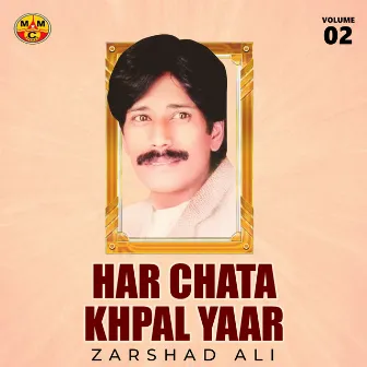 Har Chata Khpal Yaar, Vol. 2 by Zarshad Ali