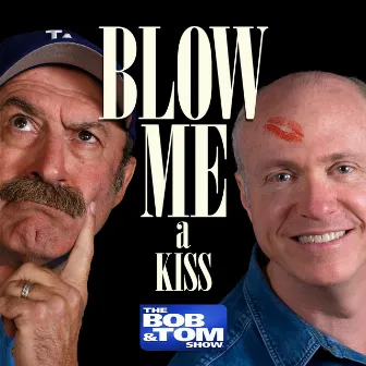 Blow Me a Kiss by Bob and Tom