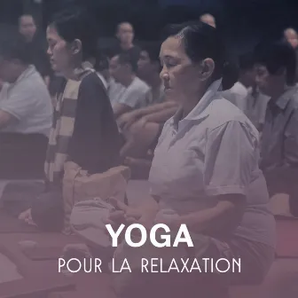 Yoga pour la relaxation – Musique d'ambiance, Sons de la nature, Anti stress, La sérénité, Bien être, Sons méditation zen by Zone de Relaxation