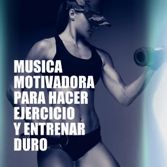 Música Motivadora Para Hacer Ejercicio Y Entrenar Duro by #1 Hits Now