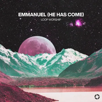 Emmanuel (He Has Come) by Loop Worship