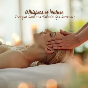 Whispers of Nature: Tranquil Rain and Thunder Spa Serenades by Spa Music Solitude