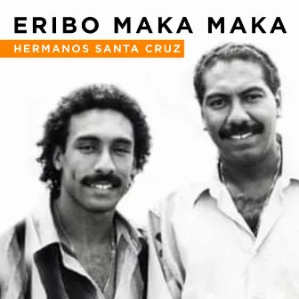 Eribo Maka Maka by Hermanos Santa Cruz