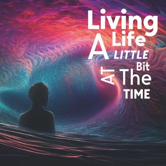 Living Life A Little Bit At The Time by 