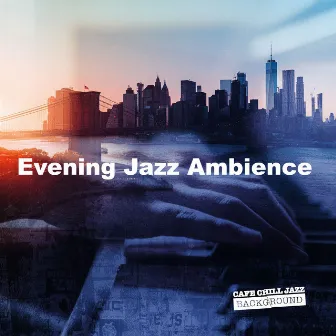 Evening Jazz Ambience by Cafe Chill Jazz Background