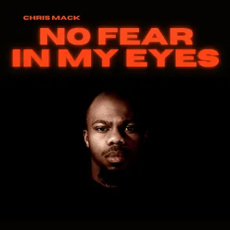 No Fear In My Eyes by Chris Mack