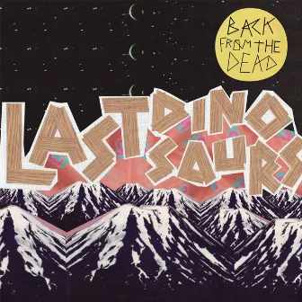 Back From The Dead by Last Dinosaurs